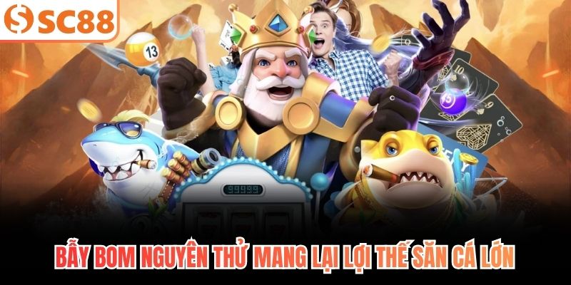 Bẫy bom nguyên thử mang lại lợi thế săn cá lớn