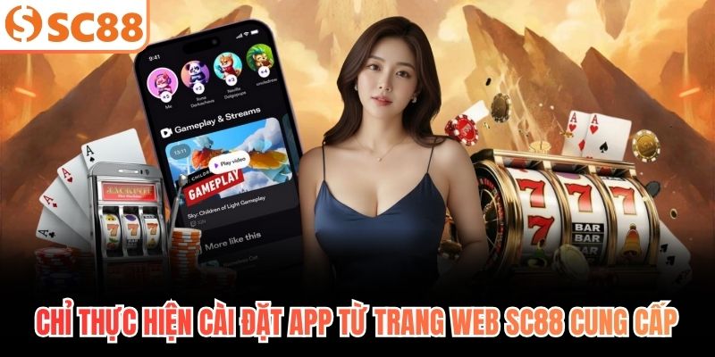Chỉ thực hiện cài đặt app từ trang web Sc88 cung cấp