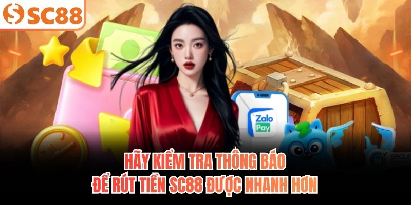 Hãy kiểm tra thông báo để rút tiền SC88 được nhanh hơn
