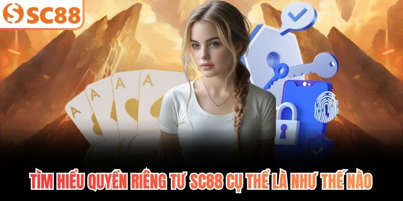 Tìm hiểu quyền riêng tư SC88 cụ thể là như thế nào